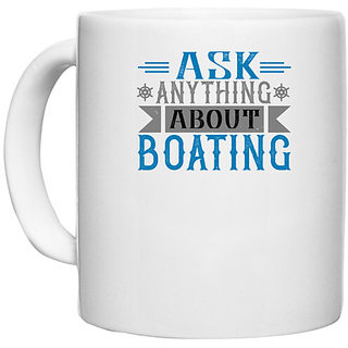                       UDNAG White Ceramic Coffee / Tea Mug 'Boating | Ask anything about Boating' Perfect for Gifting [330ml]                                              