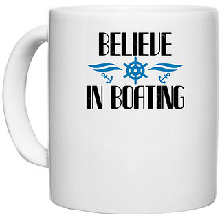                       UDNAG White Ceramic Coffee / Tea Mug 'Boating | Believe in Boating' Perfect for Gifting [330ml]                                              