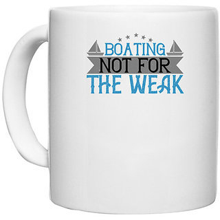                       UDNAG White Ceramic Coffee / Tea Mug 'Boating | Boating  not for the weak' Perfect for Gifting [330ml]                                              