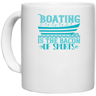                       UDNAG White Ceramic Coffee / Tea Mug 'Boating | Boating is the Bacon of sports' Perfect for Gifting [330ml]                                              