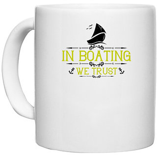                      UDNAG White Ceramic Coffee / Tea Mug 'Boating | In Boating we trust' Perfect for Gifting [330ml]                                              