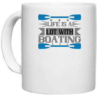                       UDNAG White Ceramic Coffee / Tea Mug 'Boating | Life is a lot with Boating' Perfect for Gifting [330ml]                                              