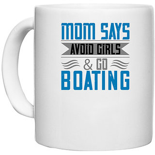                       UDNAG White Ceramic Coffee / Tea Mug 'Boating | Mom says, avoid girls & go Boating' Perfect for Gifting [330ml]                                              