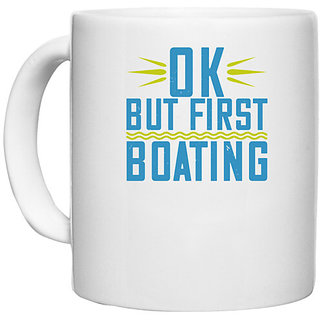                       UDNAG White Ceramic Coffee / Tea Mug 'Boating | OK, but first Boating' Perfect for Gifting [330ml]                                              