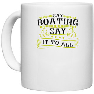                       UDNAG White Ceramic Coffee / Tea Mug 'Boating | Say Boating, say it to all' Perfect for Gifting [330ml]                                              