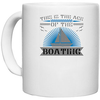                       UDNAG White Ceramic Coffee / Tea Mug 'Boating | This is the age of the Boating' Perfect for Gifting [330ml]                                              