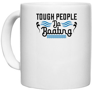                       UDNAG White Ceramic Coffee / Tea Mug 'Boating | Tough people do Boating' Perfect for Gifting [330ml]                                              