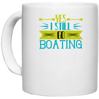                       UDNAG White Ceramic Coffee / Tea Mug 'Boating | Yes I still go Boating' Perfect for Gifting [330ml]                                              