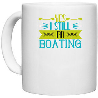                       UDNAG White Ceramic Coffee / Tea Mug 'Boating | Yes I still go Boating' Perfect for Gifting [330ml]                                              