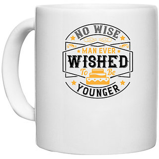                       UDNAG White Ceramic Coffee / Tea Mug 'Birthday | 0 No wise man ever wished to be younger' Perfect for Gifting [330ml]                                              