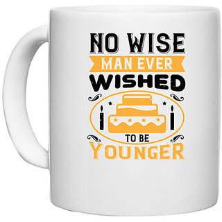                       UDNAG White Ceramic Coffee / Tea Mug 'Birthday | No wise man ever wished to be younger' Perfect for Gifting [330ml]                                              