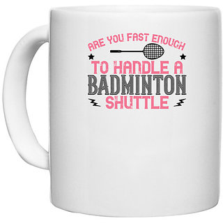                       UDNAG White Ceramic Coffee / Tea Mug 'Badminton | Are you fast enough to handle a badminton' Perfect for Gifting [330ml]                                              