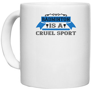                       UDNAG White Ceramic Coffee / Tea Mug 'Badminton | Badminton is a cruel sport' Perfect for Gifting [330ml]                                              