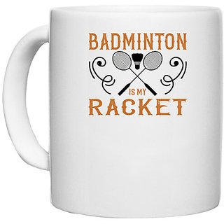                       UDNAG White Ceramic Coffee / Tea Mug 'Badminton | Badminton is my racket' Perfect for Gifting [330ml]                                              
