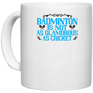                       UDNAG White Ceramic Coffee / Tea Mug 'Badminton | Badminton is not as glamorous as cricket' Perfect for Gifting [330ml]                                              