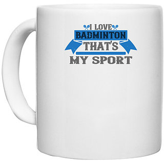                       UDNAG White Ceramic Coffee / Tea Mug 'Badminton | I love badminton. That's my sport' Perfect for Gifting [330ml]                                              