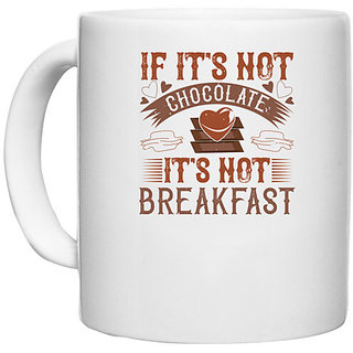                       UDNAG White Ceramic Coffee / Tea Mug 'Chocolate | If it's not chocolate, it's not breakfast' Perfect for Gifting [330ml]                                              