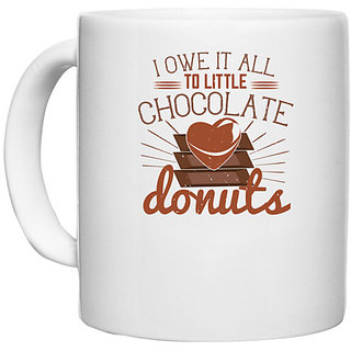                       UDNAG White Ceramic Coffee / Tea Mug 'Chocolate | I owe it all to little chocolate donuts' Perfect for Gifting [330ml]                                              