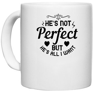                       UDNAG White Ceramic Coffee / Tea Mug 'Couple | Hes not perfect but hes all I want' Perfect for Gifting [330ml]                                              
