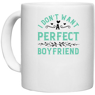                       UDNAG White Ceramic Coffee / Tea Mug 'Couple | I dont want a perfect boyfriend' Perfect for Gifting [330ml]                                              