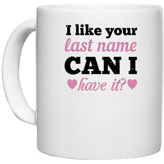                      UDNAG White Ceramic Coffee / Tea Mug 'Couple | I like your last name. Can I have it' Perfect for Gifting [330ml]                                              