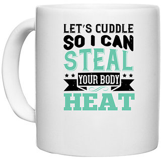                       UDNAG White Ceramic Coffee / Tea Mug 'Couple | Lets cuddle so I can steal your body heat' Perfect for Gifting [330ml]                                              