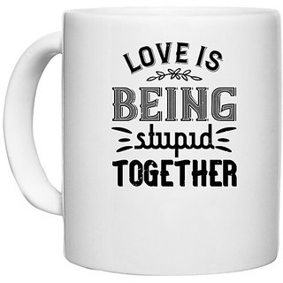                       UDNAG White Ceramic Coffee / Tea Mug 'Couple | Love is being stupid together' Perfect for Gifting [330ml]                                              