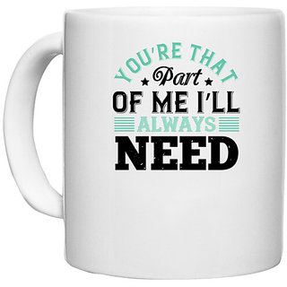                       UDNAG White Ceramic Coffee / Tea Mug 'Couple | Youre that part of me Ill always need' Perfect for Gifting [330ml]                                              
