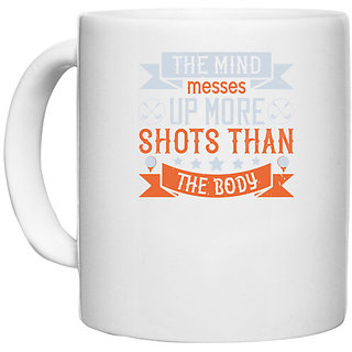                       UDNAG White Ceramic Coffee / Tea Mug 'Golf | The mind messes up more shots than the body' Perfect for Gifting [330ml]                                              