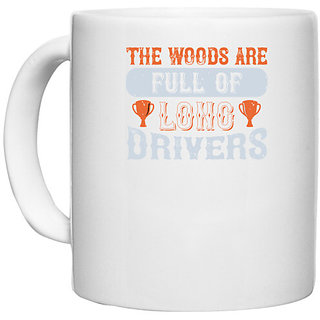                      UDNAG White Ceramic Coffee / Tea Mug 'Golf | The woods are full of long drivers' Perfect for Gifting [330ml]                                              