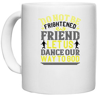                      UDNAG White Ceramic Coffee / Tea Mug 'Dancing | Do not be frightened, friend. Let us dance' Perfect for Gifting [330ml]                                              