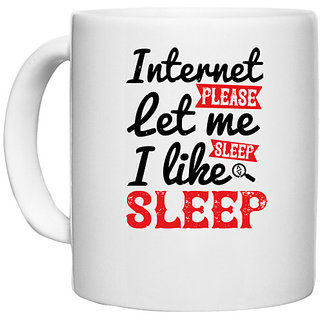                       UDNAG White Ceramic Coffee / Tea Mug 'Internet | internet please let me sleep.i like sleep' Perfect for Gifting [330ml]                                              