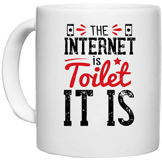                       UDNAG White Ceramic Coffee / Tea Mug 'Internet | The Internet is a toilet. It is' Perfect for Gifting [330ml]                                              