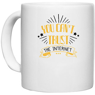                       UDNAG White Ceramic Coffee / Tea Mug 'Internet | You can't trust the internet' Perfect for Gifting [330ml]                                              