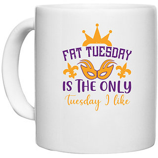                       UDNAG White Ceramic Coffee / Tea Mug 'Mardi Gras | Fat Tuesday is the only Tuesday I like' Perfect for Gifting [330ml]                                              