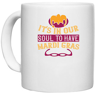                       UDNAG White Ceramic Coffee / Tea Mug 'Mardi Gras | It's in our soul to have Mardi Gras' Perfect for Gifting [330ml]                                              