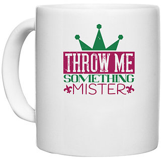                       UDNAG White Ceramic Coffee / Tea Mug 'Mardi Gras | Throw me something mister' Perfect for Gifting [330ml]                                              