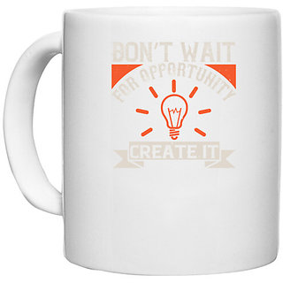                       UDNAG White Ceramic Coffee / Tea Mug 'Motivational | Dont wait for opportunity. Create it' Perfect for Gifting [330ml]                                              