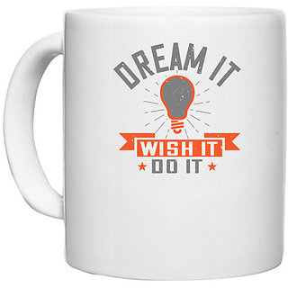                       UDNAG White Ceramic Coffee / Tea Mug 'Motivational | Dream it. Wish it. Do it' Perfect for Gifting [330ml]                                              
