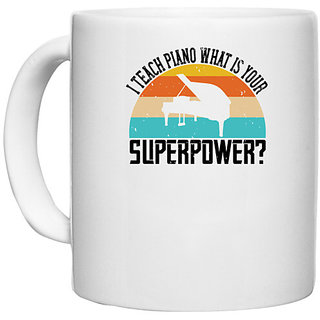                       UDNAG White Ceramic Coffee / Tea Mug 'Piano | i teach piano what is your superpower 2' Perfect for Gifting [330ml]                                              