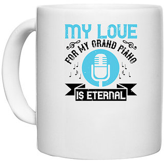                       UDNAG White Ceramic Coffee / Tea Mug 'Piano | My love for my grand piano is eternal' Perfect for Gifting [330ml]                                              