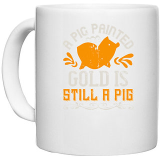                       UDNAG White Ceramic Coffee / Tea Mug 'Pig | A pig painted gold is still a pig' Perfect for Gifting [330ml]                                              