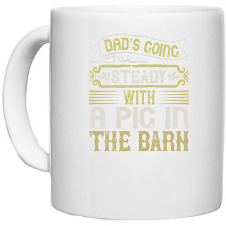                       UDNAG White Ceramic Coffee / Tea Mug 'Pig | Dads going steady with a pig in the barn' Perfect for Gifting [330ml]                                              