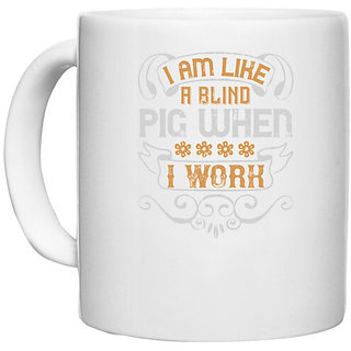                       UDNAG White Ceramic Coffee / Tea Mug 'Pig | I am like a blind pig when I work' Perfect for Gifting [330ml]                                              