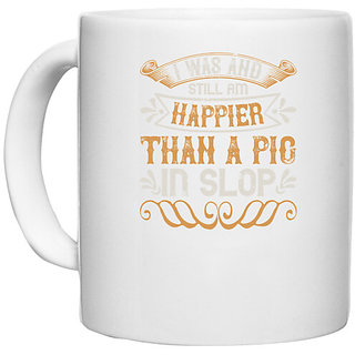                       UDNAG White Ceramic Coffee / Tea Mug 'Pig | I was and still am happier than a pig in slop' Perfect for Gifting [330ml]                                              