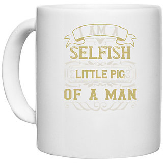                       UDNAG White Ceramic Coffee / Tea Mug 'Pig | I'm a selfish, little pig of a man' Perfect for Gifting [330ml]                                              