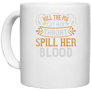                      UDNAG White Ceramic Coffee / Tea Mug 'Pig | Kill the pig. Cut her throat. Spill her blood' Perfect for Gifting [330ml]                                              