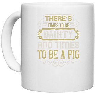                       UDNAG White Ceramic Coffee / Tea Mug 'Pig | Theres times to be dainty and times to be a pig' Perfect for Gifting [330ml]                                              