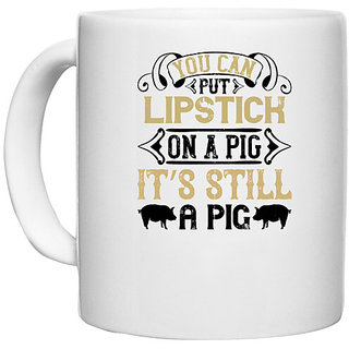                       UDNAG White Ceramic Coffee / Tea Mug 'Pig | You can put lipstick on a pig. Its still a pig' Perfect for Gifting [330ml]                                              