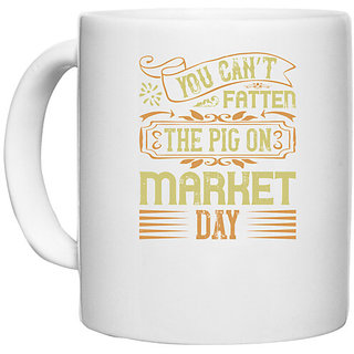                       UDNAG White Ceramic Coffee / Tea Mug 'Pig | You cant fatten the pig on market day' Perfect for Gifting [330ml]                                              